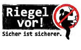 Riegel vor! Sicher ist sicherer. Riegel vor! Sicher ist sicherer.